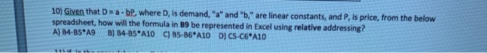  10) Given that D= a - be where D, is demand,