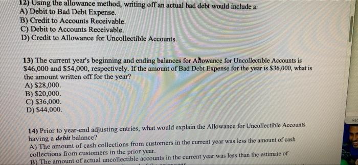  12) Using the allowance method, writing off an actual bad debt