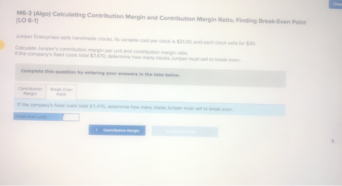  M6-3 (Algo) Calculating Contribution Margin and Contribution Margin Ratio, Finding Break-Even