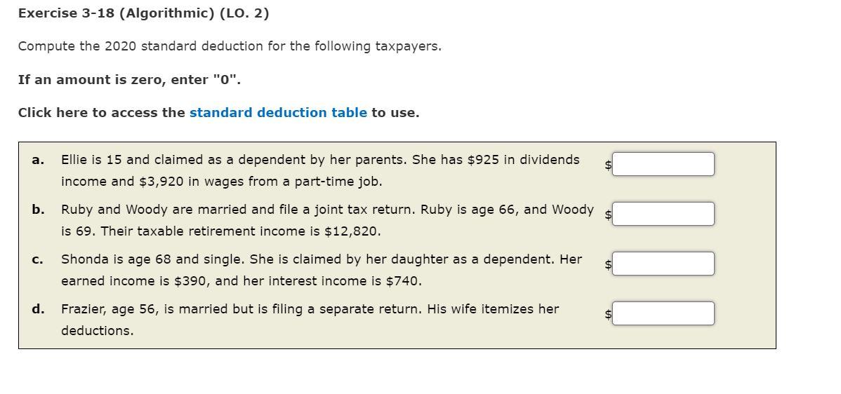  Exercise 3-18 (Algorithmic) (LO. 2) Compute the 2020 standard deduction for