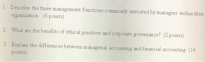  1. Describe the three management functions commonly executed by managers within