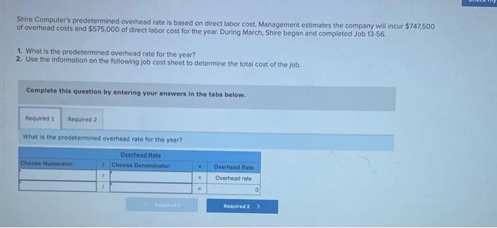  Shire Computer's predetermined overhead rate is based on direct labor cost.