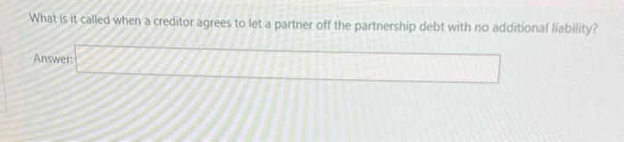  What is it called when a creditor agrees to let a