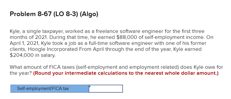  Problem 8-67 (LO 8-3) (Algo) Kyle, a single taxpayer, worked as