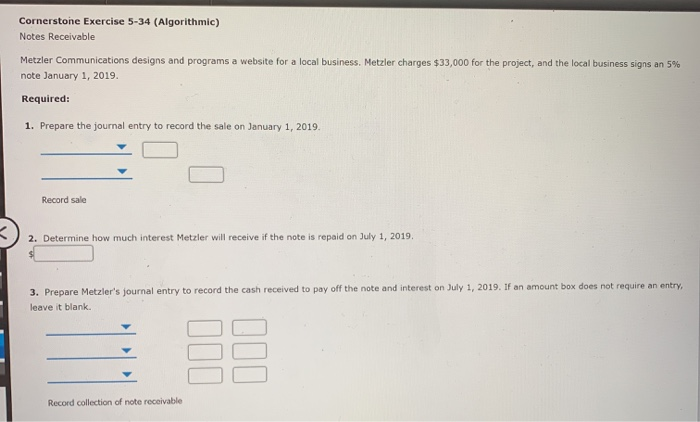  Cornerstone Exercise 5-34 (Algorithmic) Notes Receivable Metzler Communications designs and programs