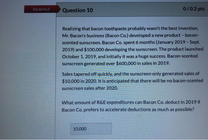  incorrect Question 10 0/0.2 pts Realizing that bacon toothpaste probably wasn't
