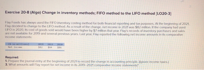  Exercise 20-8 (Algo) Change in inventory methods; FIFO method to the