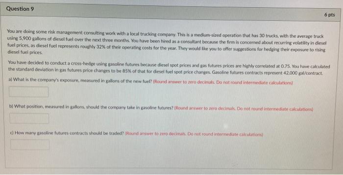  Question 9 6 pts You are doing some risk management consulting