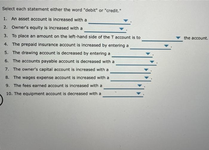1 Select each statement either the word "debit" or "credit." 1. An