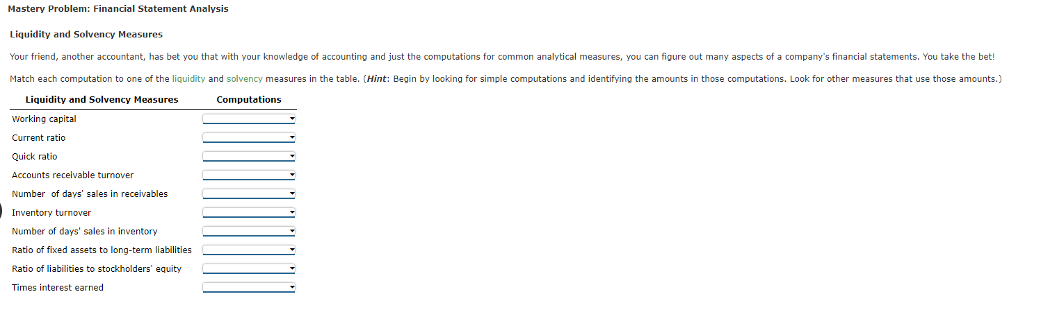  Mastery Problem: Financial Statement Analysis Liquidity and Solvency Measures Your friend,