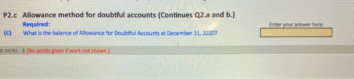  P2.c Allowance method for doubtful accounts (Continues Q2.a and b.) Required: