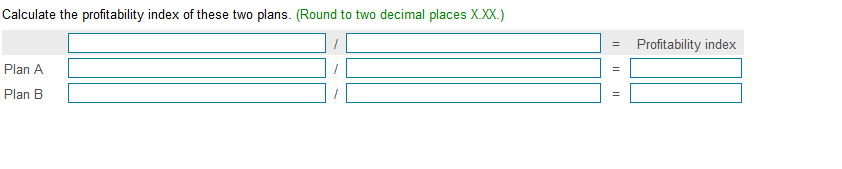 1,525,000 Plan B $ 8,240,000 / $ 1,000,000 8.2 years Calculate the