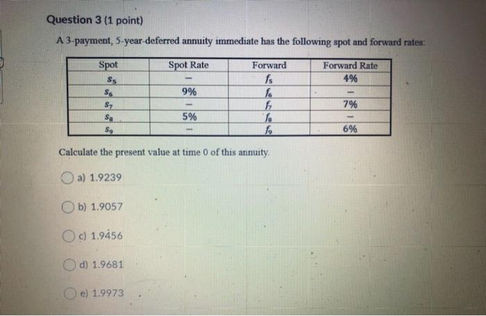  please answer quick Question 3 (1 point) A 3-payment, 5-year deferred