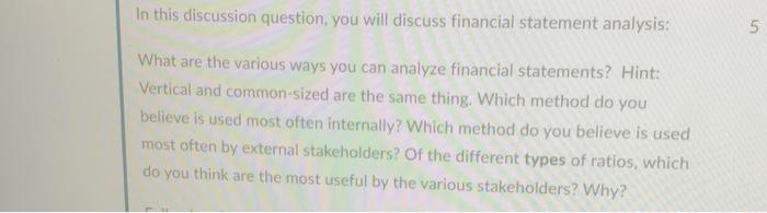  In this discussion question, you will discuss financial statement analysis: 5