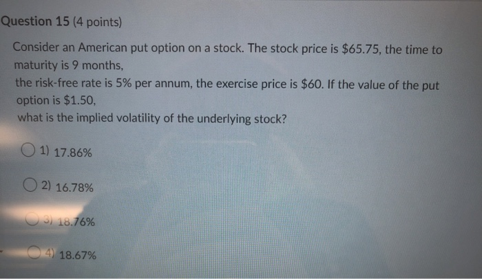  Question 15 (4 points) Consider an American put option on a