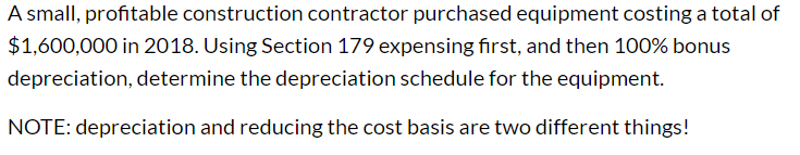  A small, profitable construction contractor purchased equipment costing a total of
