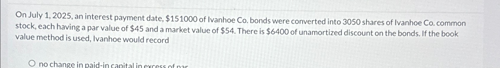  On July 1,2025, an interest payment date, $151000 of Ivanhoe Co.