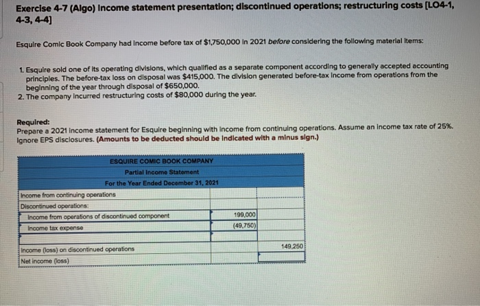  Exercise 4-7 (Algo) Income statement presentation; discontinued operations; restructuring costs [LO4-1,