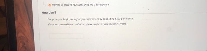  L> 4. Moving to another question will save this response. Questions