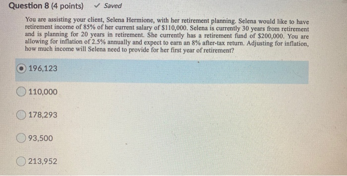  Question 8 (4 points) Saved You are assisting your client, Selena
