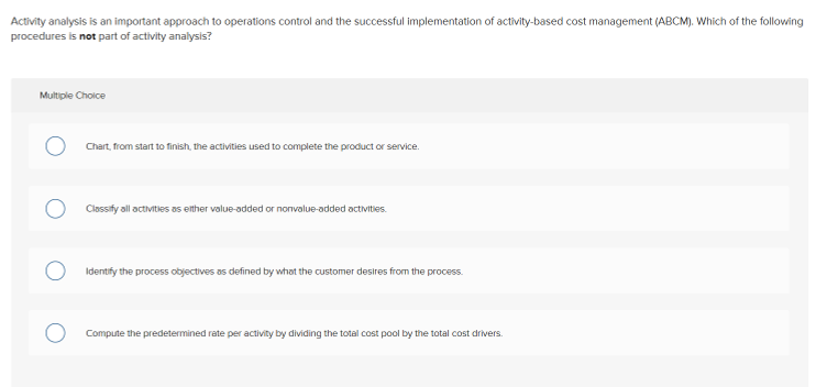 Activity analysis is an important approach to operations control and the