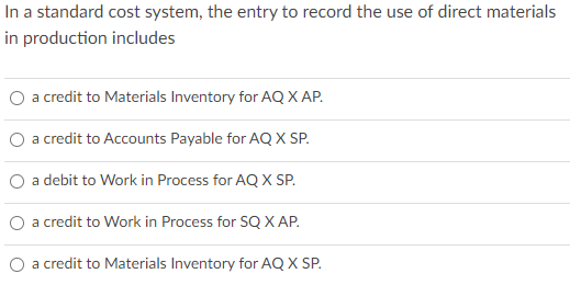  In a standard cost system, the entry to record the use