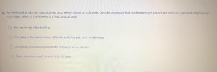  As mentioned product or manufacturing costs are not always variable costs.