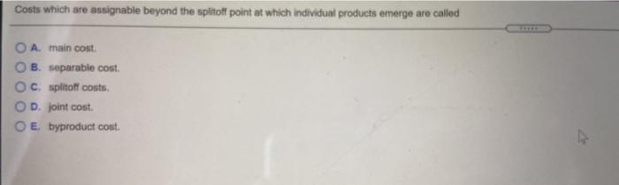  Costs which are assignable beyond the splitoff point at which individual