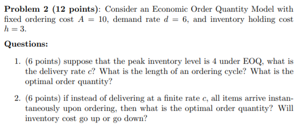 Need help Problem 2 (12 points): Consider an Economic Order Quantity Model