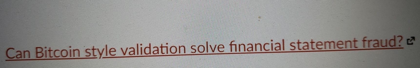 Can Bitcoin style validation solve financial statement fraud?