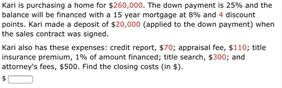 Kari is purchasing a home for $260,000. The down payment is
