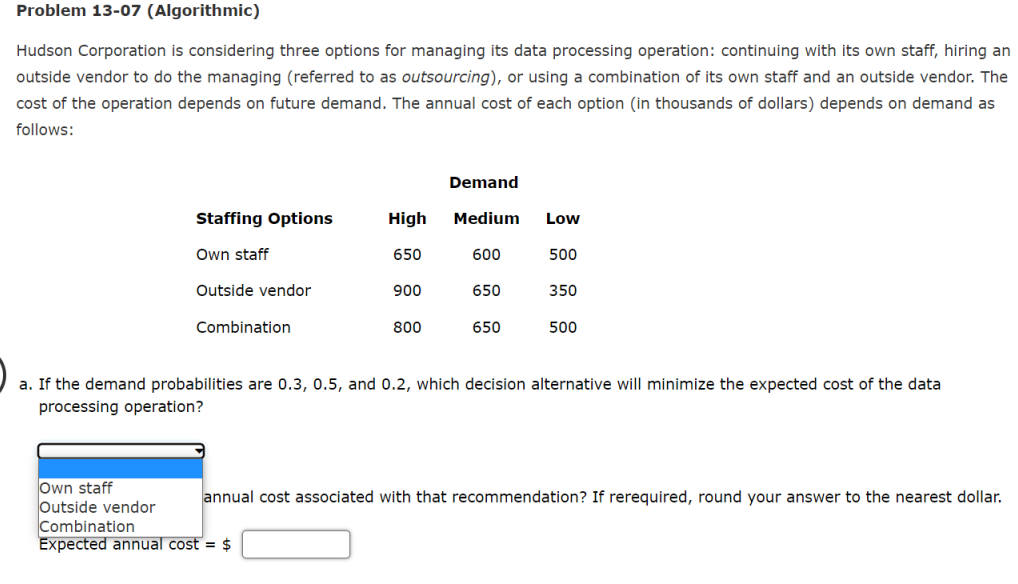 Problem 13-07 (Algorithmic) Hudson Corporation is considering three options for managing its
