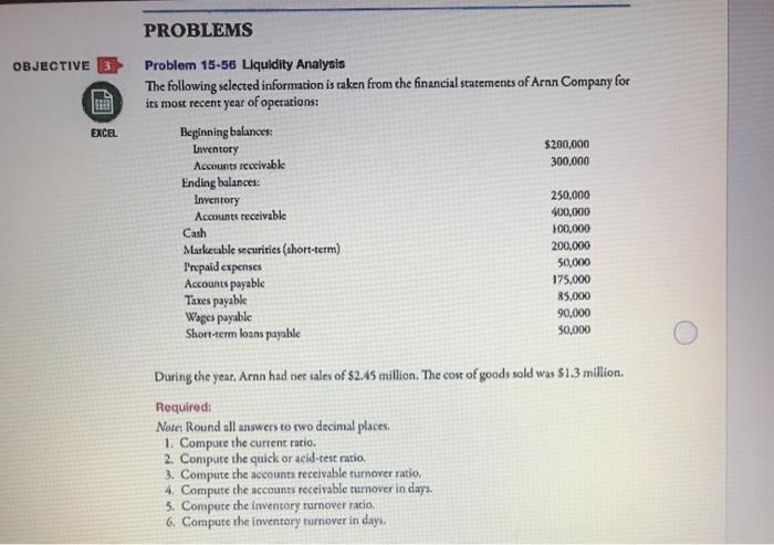  PROBLEMS OBJECTIVE 3 EXCEL Problem 15-56 Liquidity Analysis The following selected