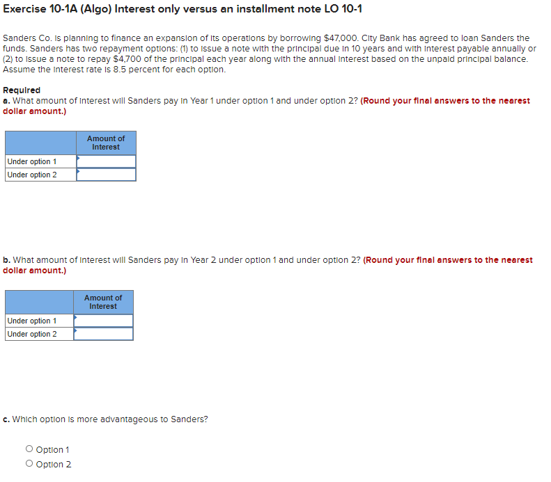 Exercise 10-1A (Algo) Interest only versus an installment note LO 10-1