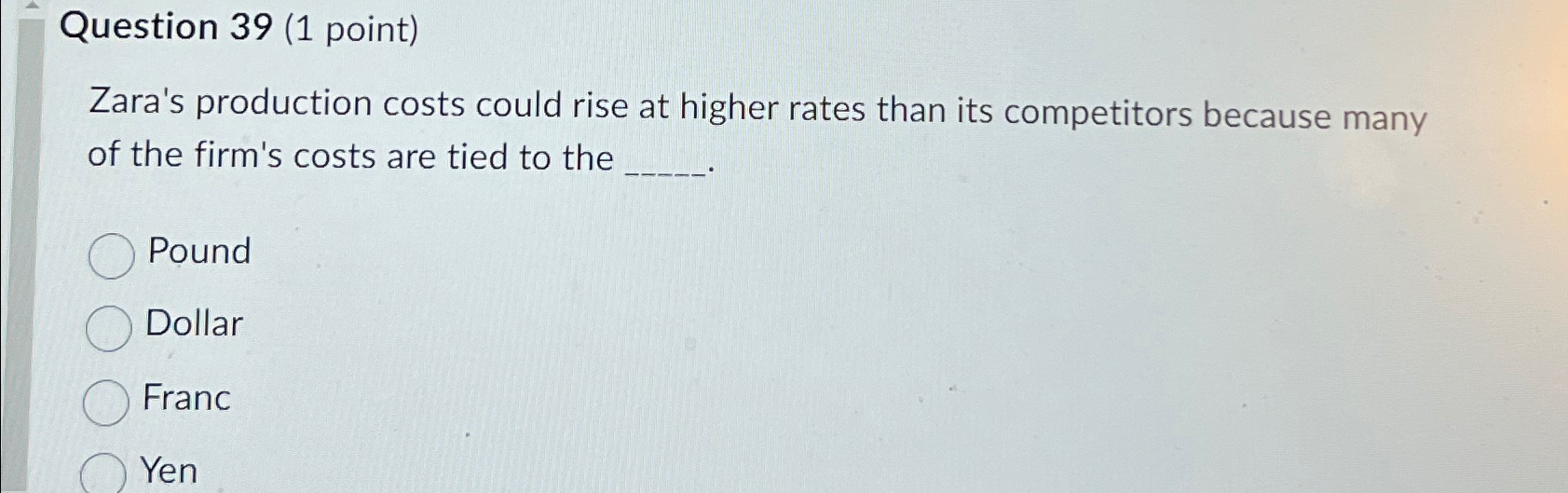  Question 39(1 point) Zara's production costs could rise at higher rates