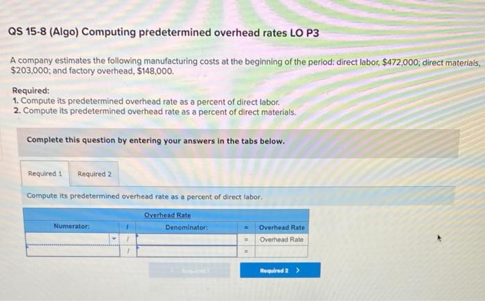  QS 15-8 (Algo) Computing predetermined overhead rates LO P3 A company