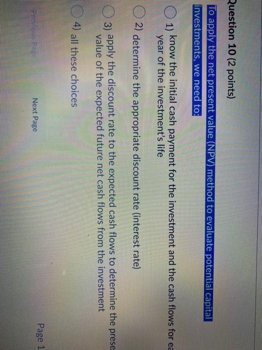  Question 10 (2 points) To apply the net present value (NPV)