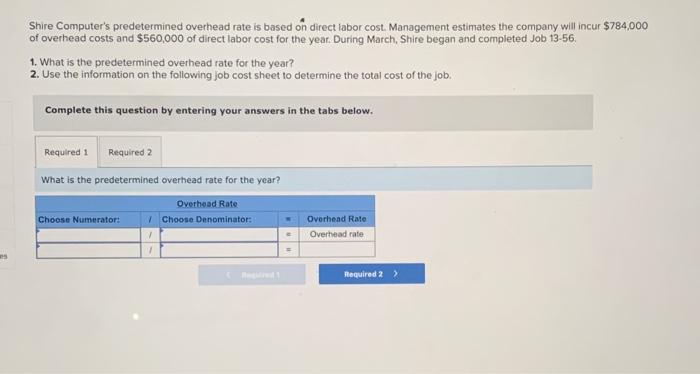  Shire Computer's predetermined overhead rate is based on direct labor cost.