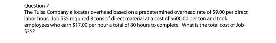  Question 7 The Tulsa Company allocates overhead based on a predetermined
