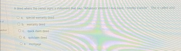  A deed where the owner signs a statement that says "Whatever