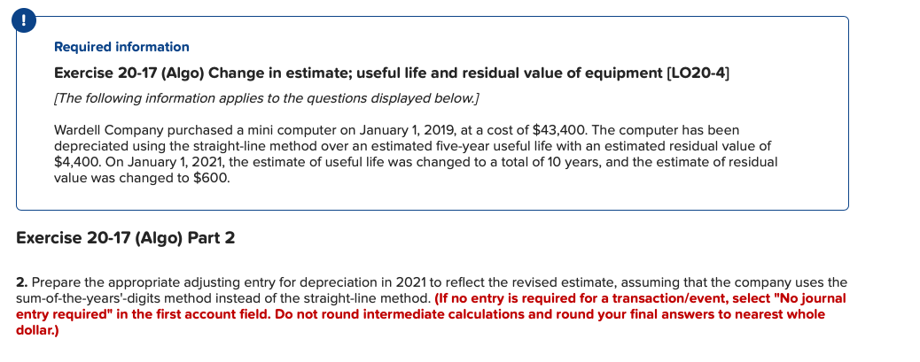 ! Required information Exercise 20-17 (Algo) Change in estimate; useful life