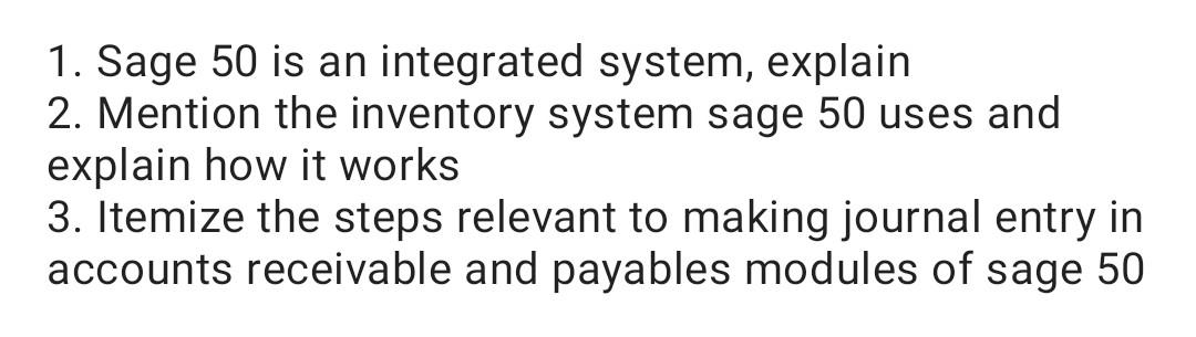  1. Sage 50 is an integrated system, explain 2. Mention the