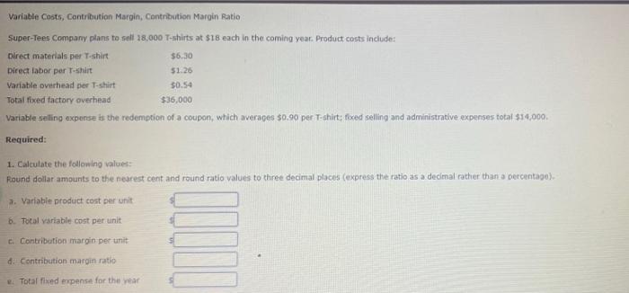  Variable Costs Contribution Margin, Contribution Margin Ratio Super-Tees Company plans to