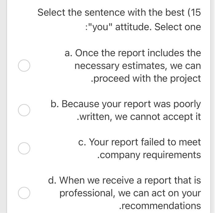 sentence with the best (15 :"you" attitude. Select one a. Once the