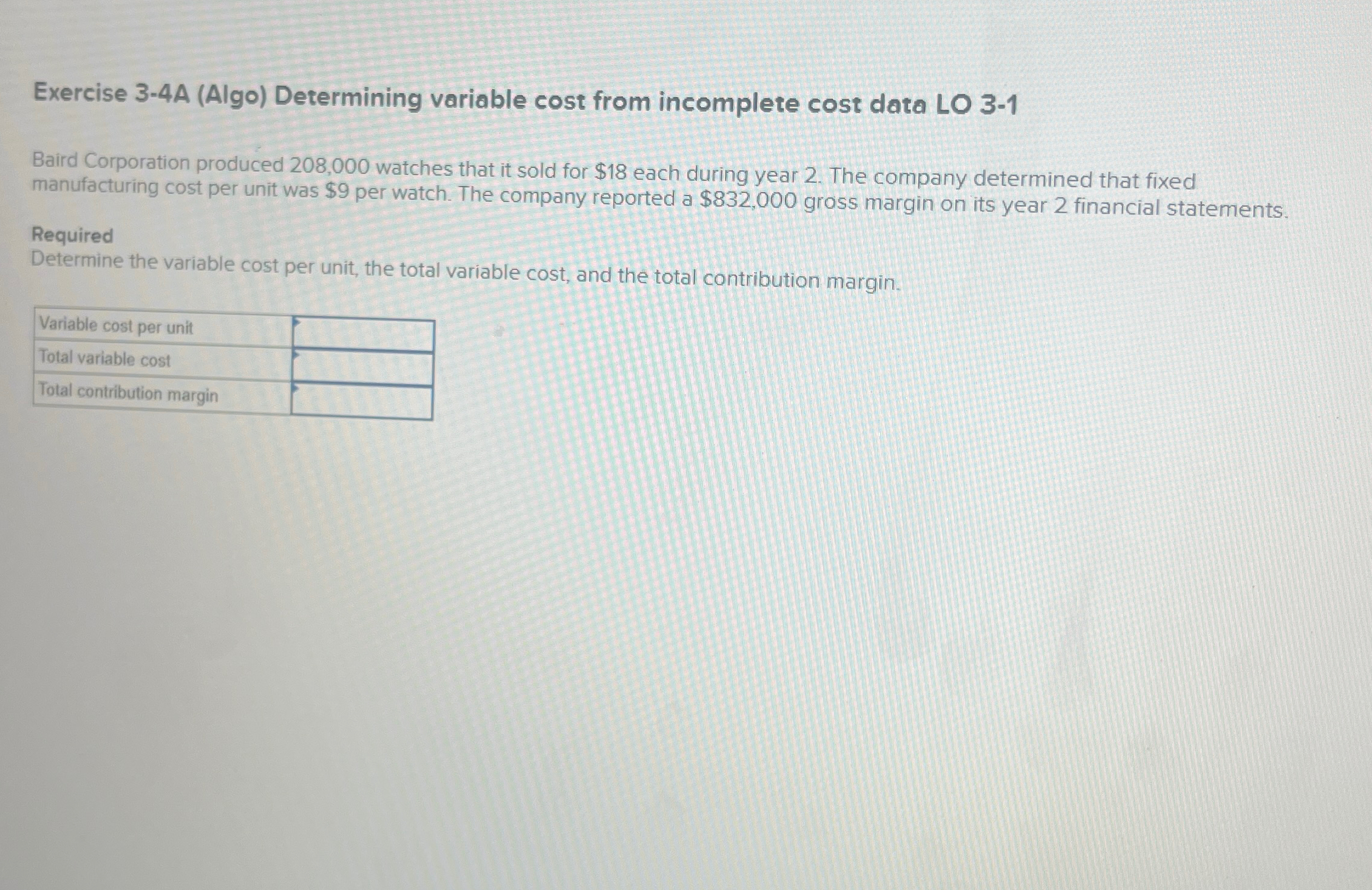  Exercise 3-4A (Algo) Determining variable cost from incomplete cost data LO