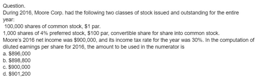  Question. During 2016, Moore Corp. had the following two classes of
