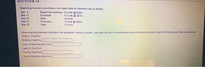  QUESTION 34 Beginning inventory, purchases, and sales data for hammers are