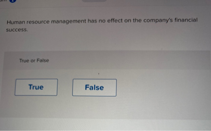 Human resource management has no effect on the company's financial success. True