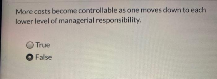 More costs become controllable as one moves down to each lower level