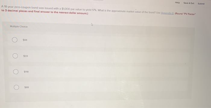  Help Save Submit A 18-year zero coupon bond was issued with